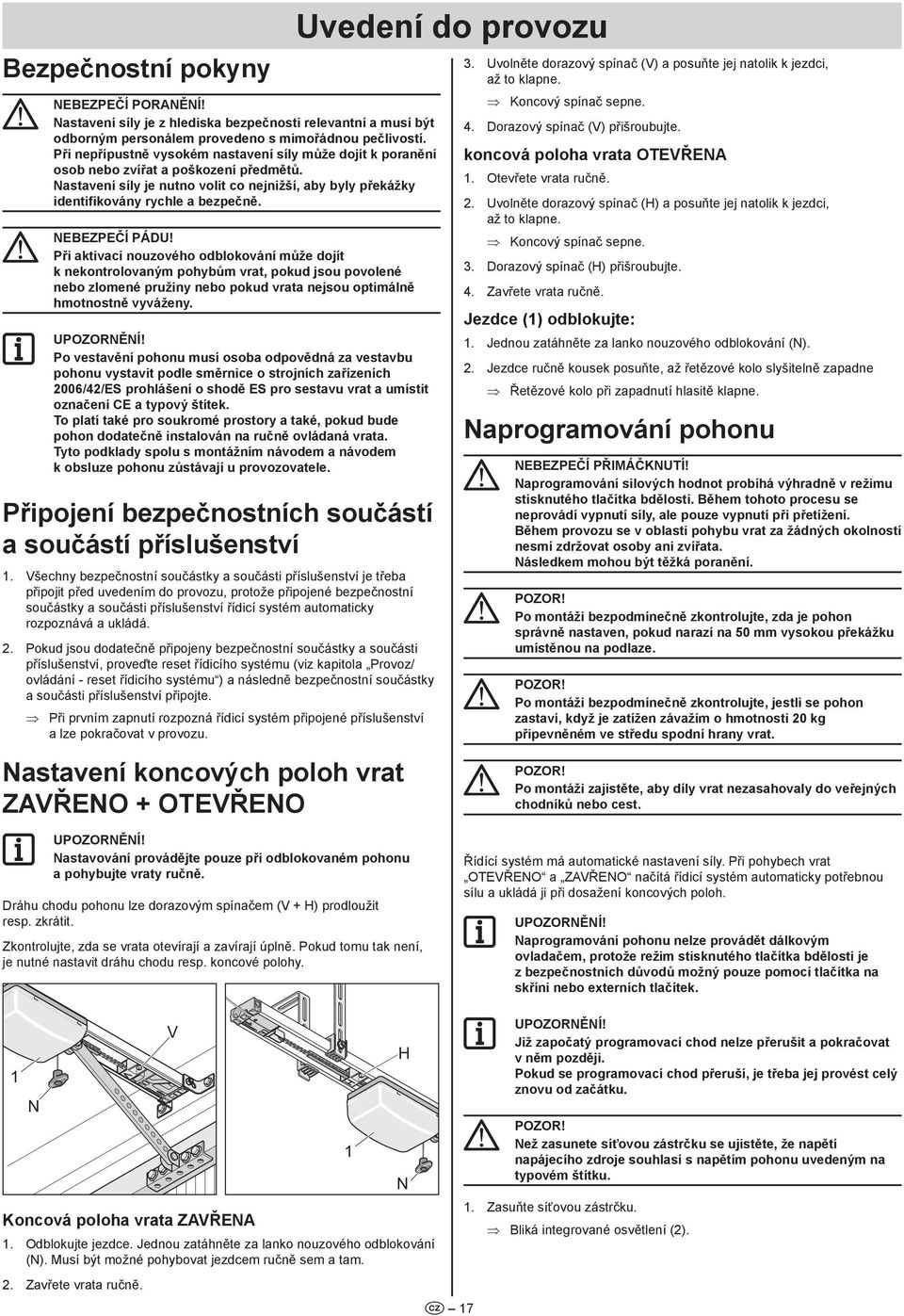 Nebezpečí pádu! Při aktivaci nouzového odblokování může dojít k nekontrolovaným pohybům vrat, pokud jsou povolené nebo zlomené pružiny nebo pokud vrata nejsou optimálně hmotnostně vyváženy.