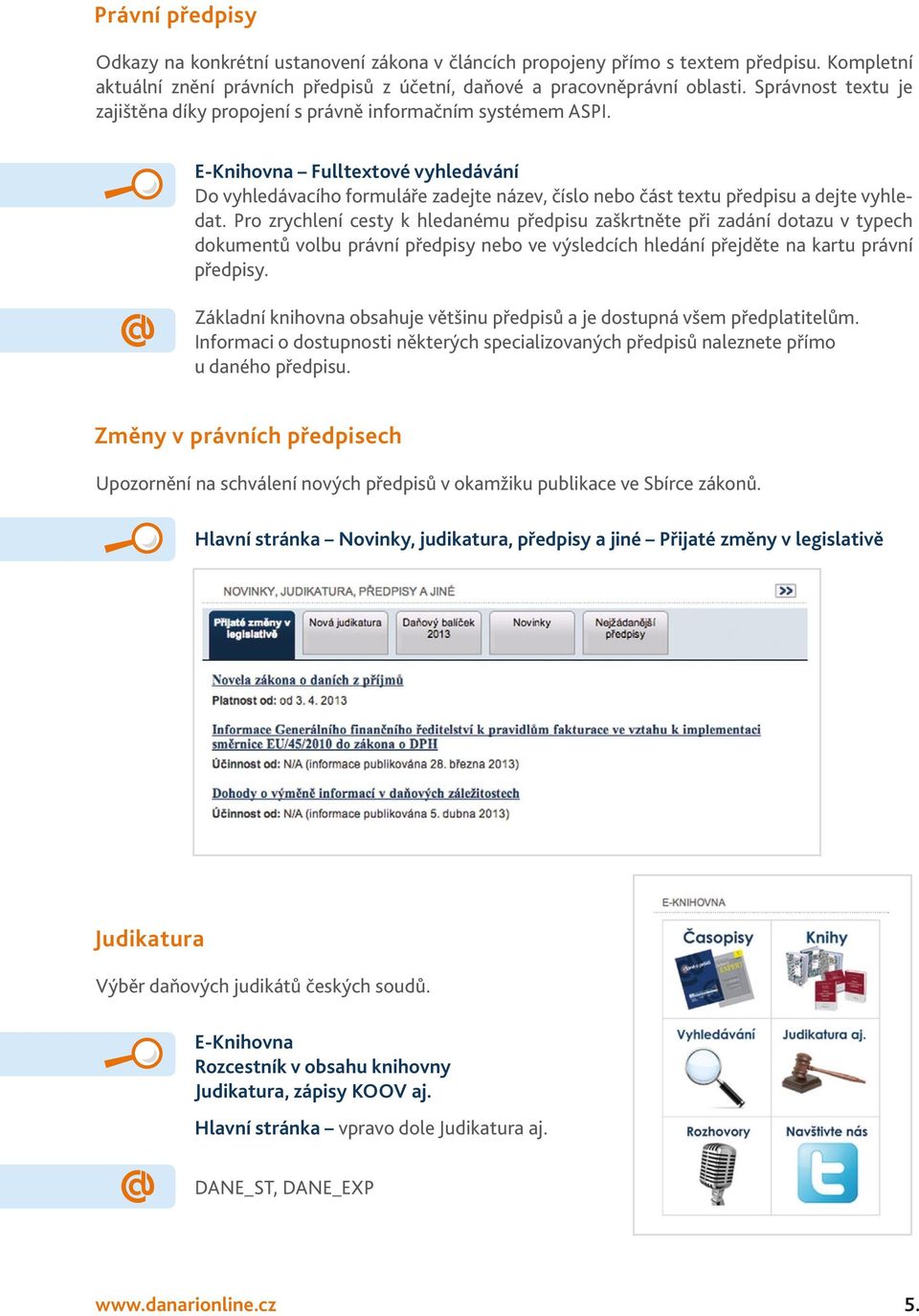 E-Knihovna Fulltextové vyhledávání Do vyhledávacího formuláře zadejte název, číslo nebo část textu předpisu a dejte vyhledat.