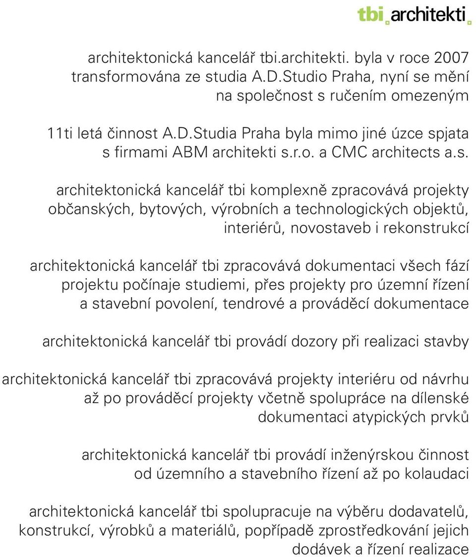 a.s. architektonická kancelář tbi komplexně zpracovává projekty občanských, bytových, výrobních a technologických objektů, interiérů, novostaveb i rekonstrukcí architektonická kancelář tbi zpracovává