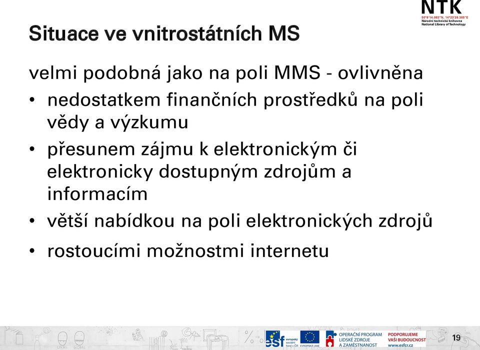 k elektronickým či elektronicky dostupným zdrojům a informacím větší