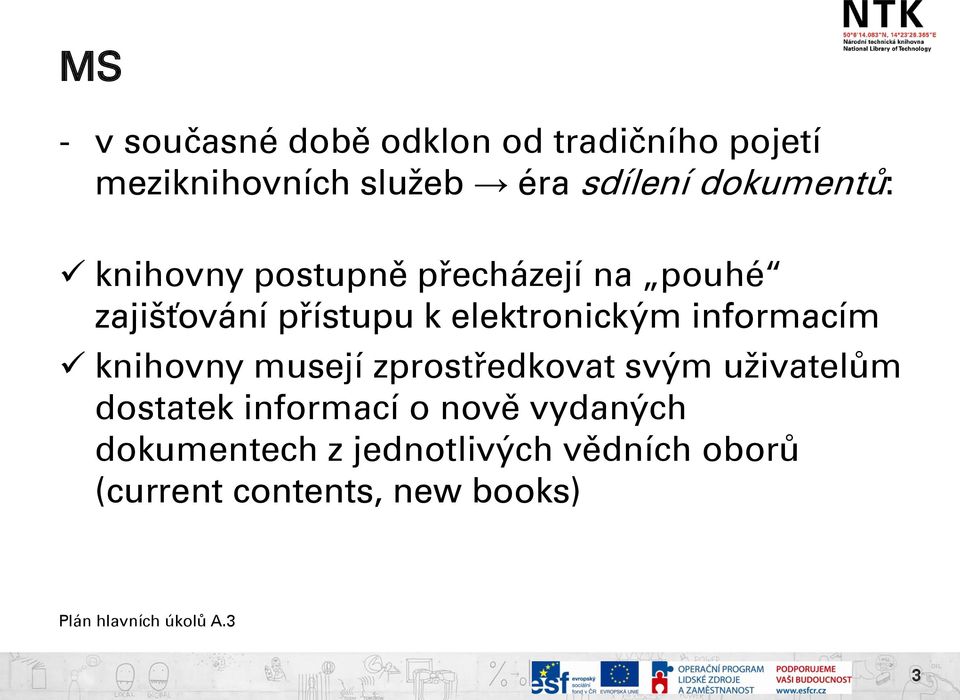 informacím knihovny musejí zprostředkovat svým uživatelům dostatek informací o nově