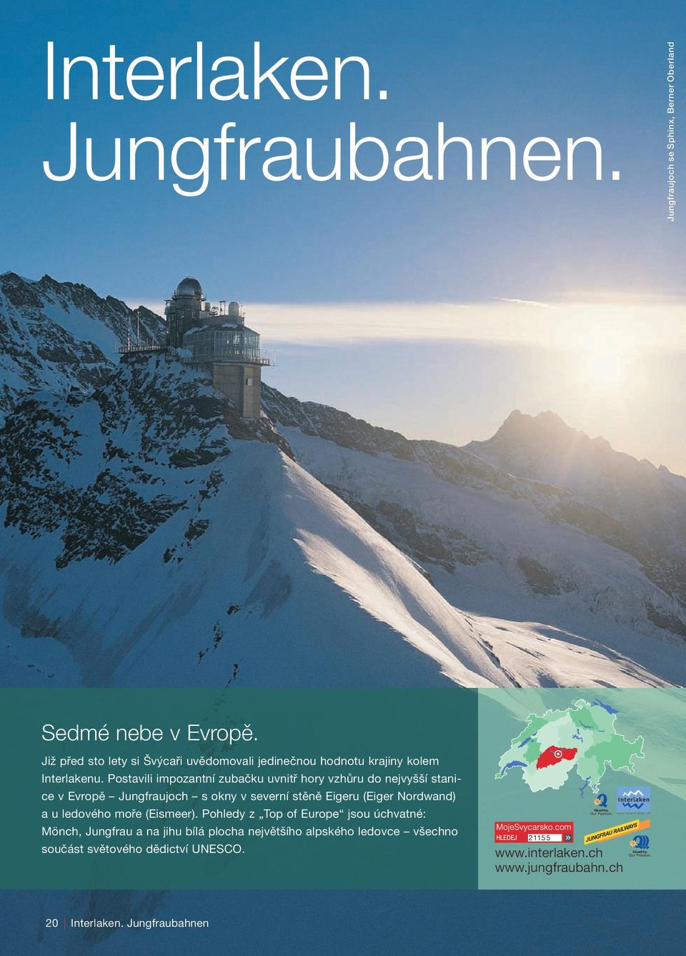 Postavili impozantní zubačku uvnitř hory vzhůru do nejvyšší stanice v Evropě Jungfraujoch s okny v severní stěně Eigeru (Eiger Nordwand) a u