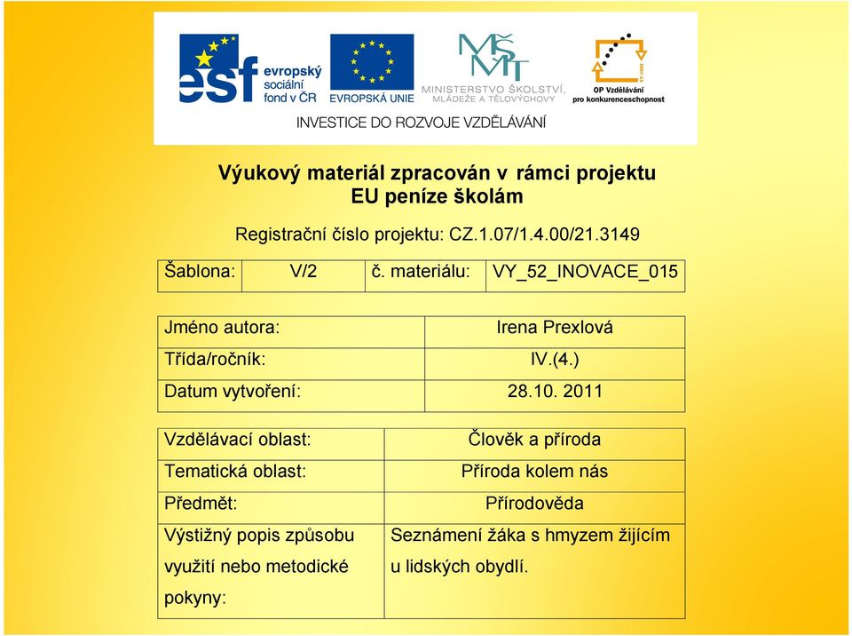 materiálu: VY_52_INOVACE_015 Irena Prexlová Třída/ročník: Datum vytvoření: IV.(4.) 28.10.