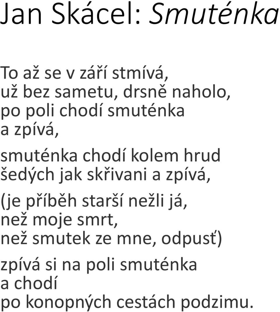 skřivani a zpívá, (je příběh starší nežli já, než moje smrt, než smutek