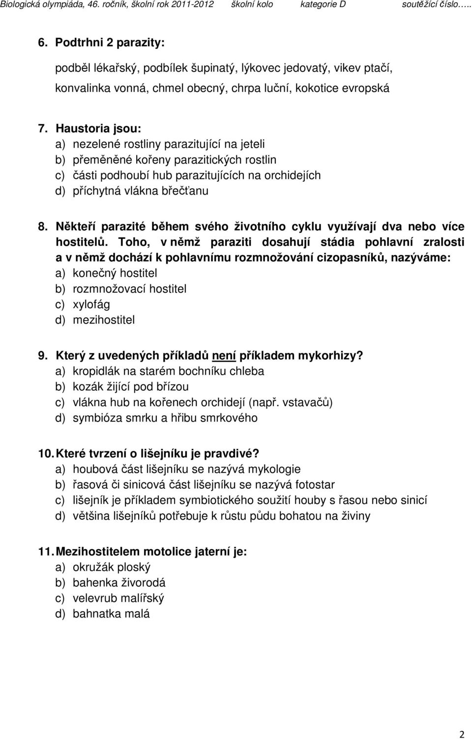 Někteří parazité během svého životního cyklu využívají dva nebo více hostitelů.