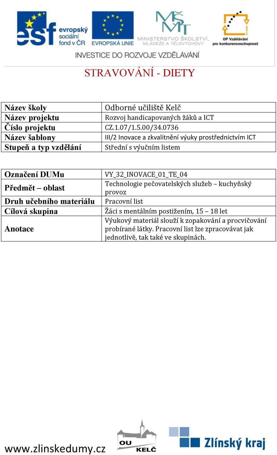 0736 III/2 Inovace a zkvalitnění výuky prostřednictvím ICT Střední s výučním listem Označení DUMu Předmět oblast Druh učebního materiálu Cílová