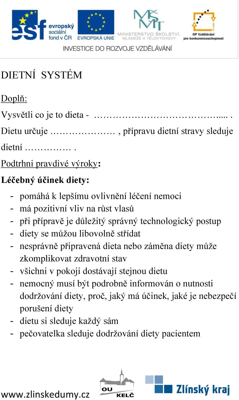 technologický postup - diety se můžou libovolně střídat - nesprávně připravená dieta nebo záměna diety může zkomplikovat zdravotní stav - všichni v pokoji