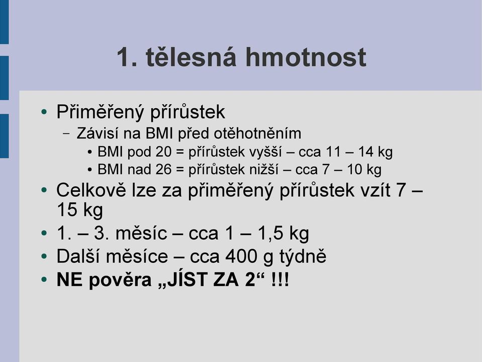 přírůstek nižší cca 7 10 kg Celkově lze za přiměřený přírůstek vzít 7