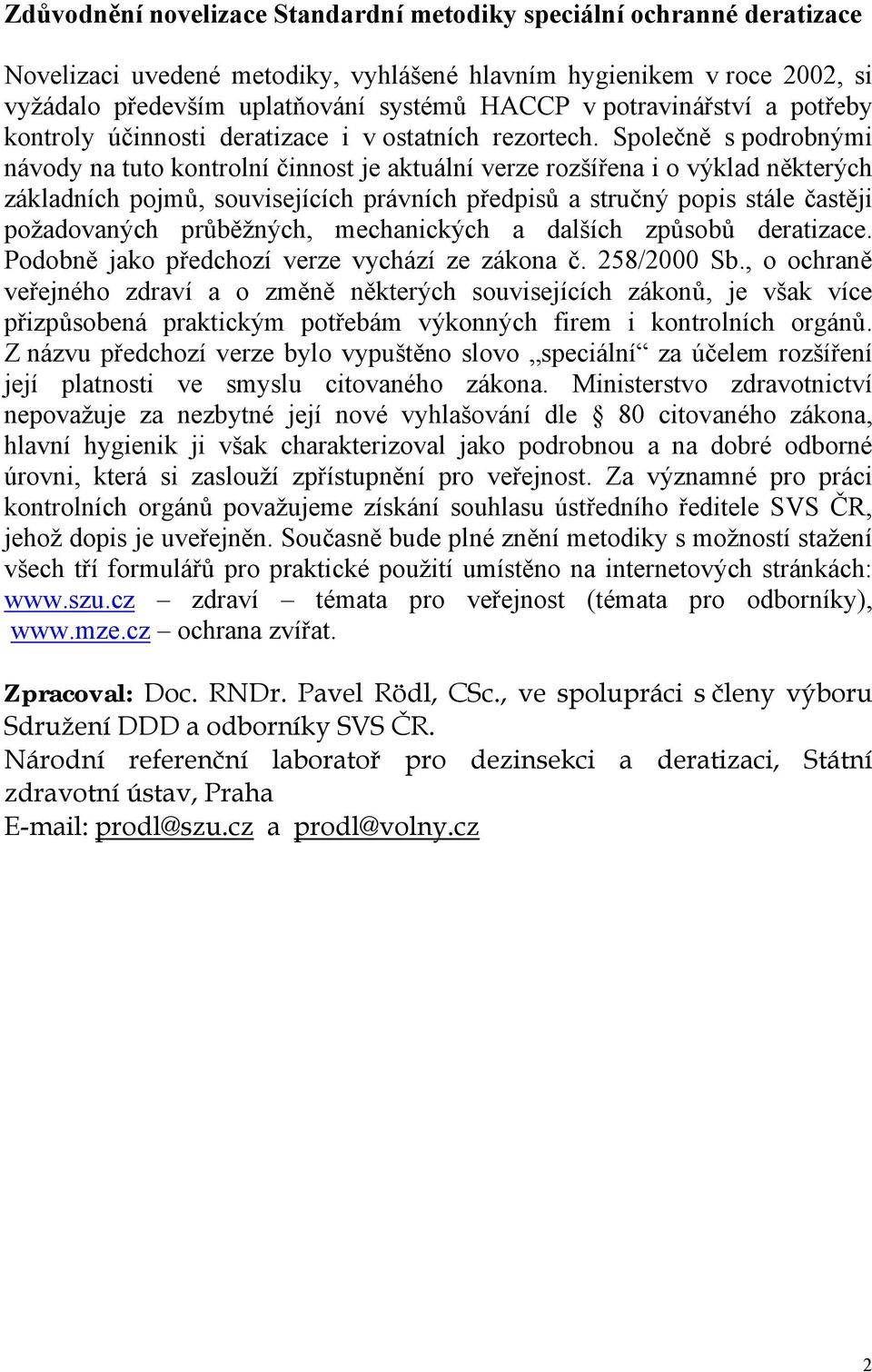 Společně s podrobnými návody na tuto kontrolní činnost je aktuální verze rozšířena i o výklad některých základních pojmů, souvisejících právních předpisů a stručný popis stále častěji požadovaných