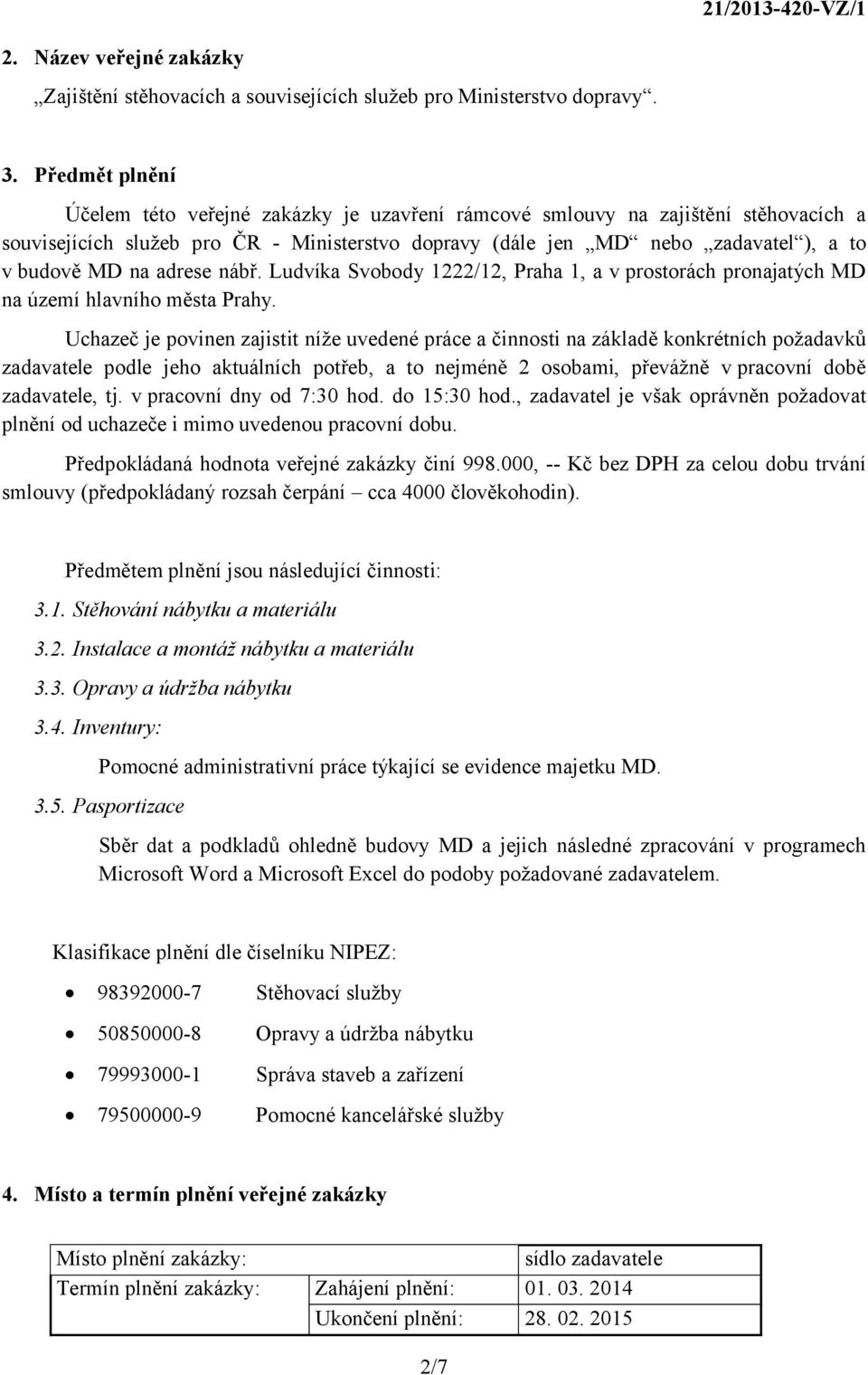 adrese nábř. Ludvíka Svobody 1222/12, Praha 1, a v prostorách pronajatých MD na území hlavního města Prahy.