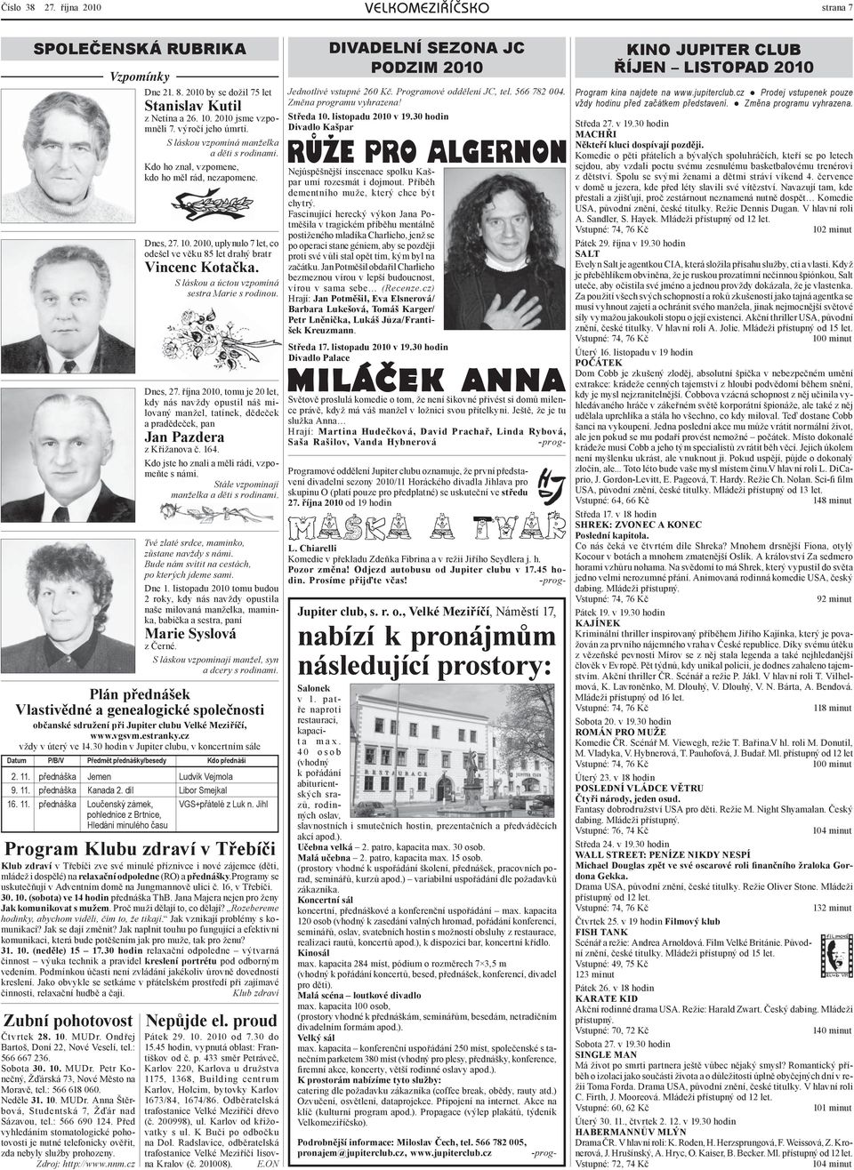 S láskou a úctou vzpomíná sestra Marie s rodinou. Dnes, 27. října 2010, tomu je 20 let, kdy nás navždy opustil náš milovaný manžel, tatínek, dědeček a pradědeček, pan Jan Pazdera z Křižanova č. 164.