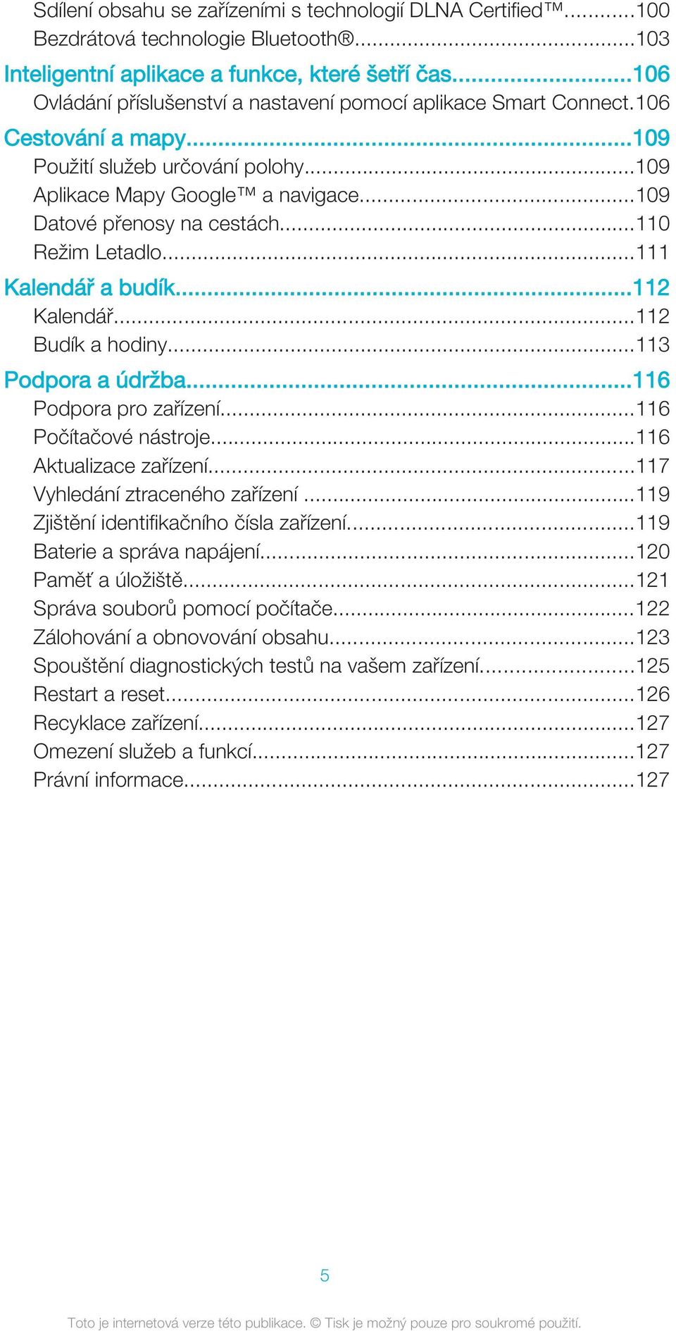 ..110 Režim Letadlo...111 Kalendář a budík...112 Kalendář...112 Budík a hodiny...113 Podpora a údržba...116 Podpora pro zařízení...116 Počítačové nástroje...116 Aktualizace zařízení.