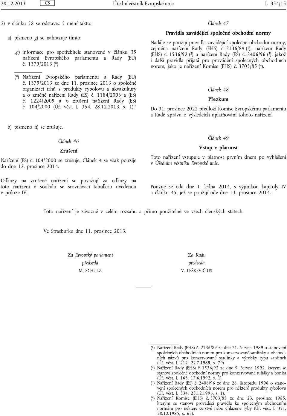 parlamentu a Rady (EU) č. 1379/2013 (*) (*) Nařízení Evropského parlamentu a Rady (EU) č. 1379/2013 ze dne 11.