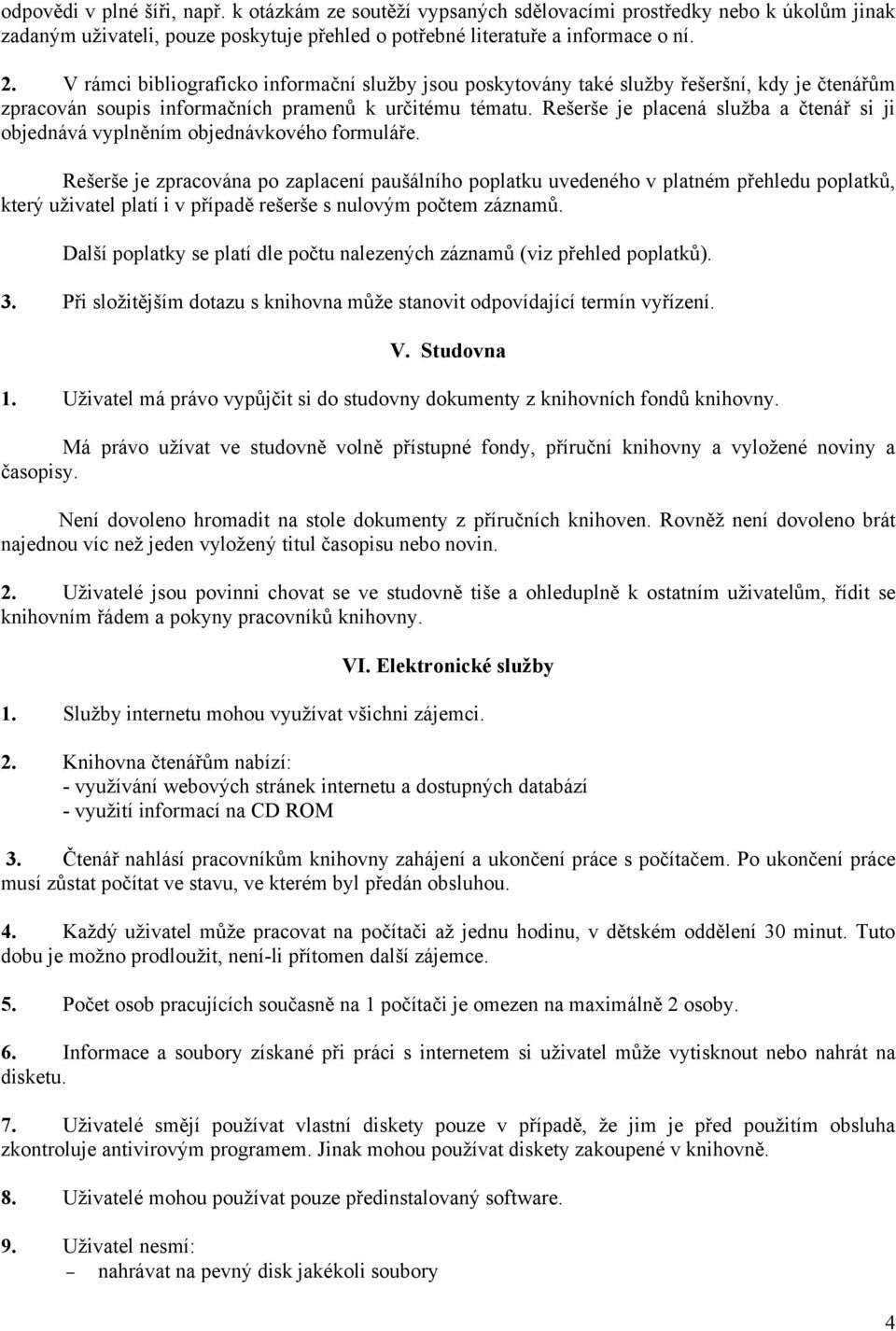 Rešerše je placená služba a čtenář si ji objednává vyplněním objednávkového formuláře.