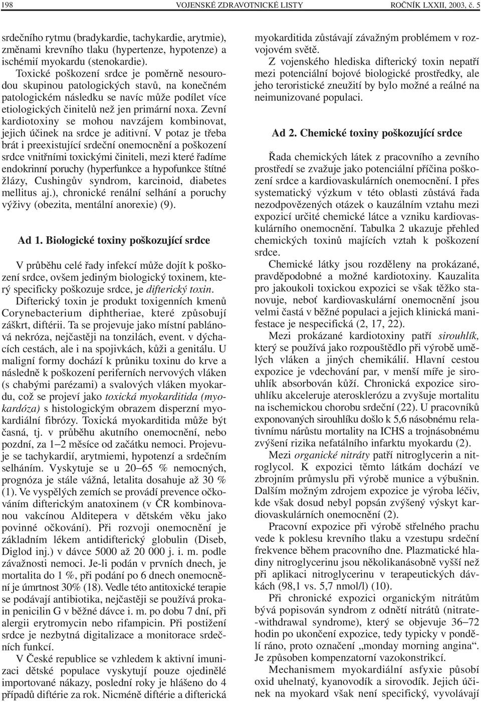 Zevní kardiotoxiny se mohou navzájem kombinovat, jejich účinek na srdce je aditivní.