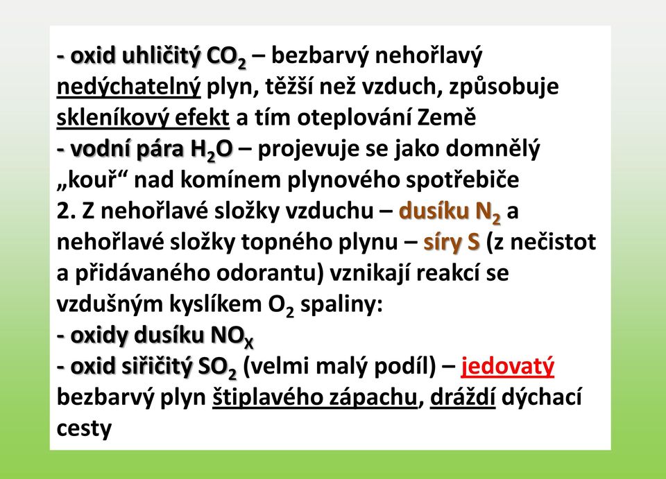 Z nehořlavé složky vzduchu dusíku N 2 a nehořlavé složky topného plynu síry S (z nečistot a přidávaného odorantu) vznikají