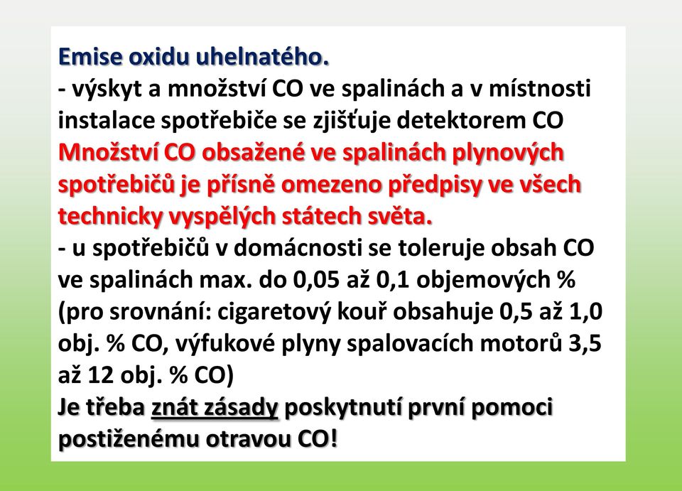 plynových spotřebičů je přísně omezeno předpisy ve všech technicky vyspělých státech světa.