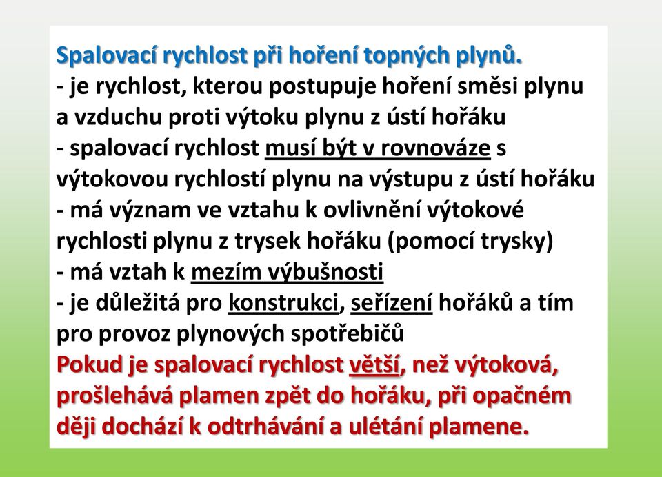 výtokovou rychlostí plynu na výstupu z ústí hořáku - má význam ve vztahu k ovlivnění výtokové rychlosti plynu z trysek hořáku (pomocí trysky) -