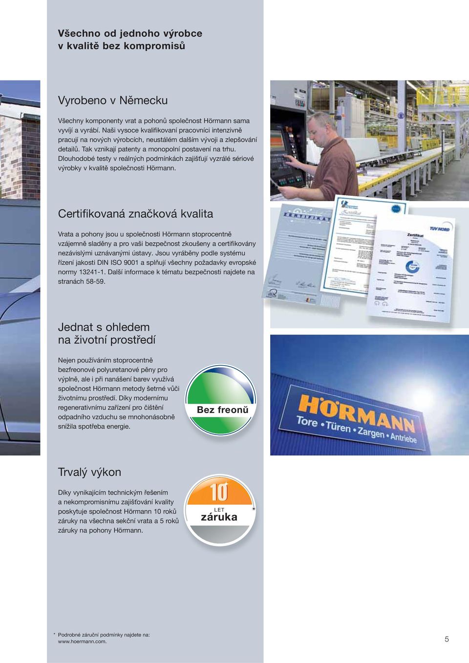 Dlouhodobé testy v reálných podmínkách zajišťují vyzrálé sériové výrobky v kvalitě společnosti Hörmann.