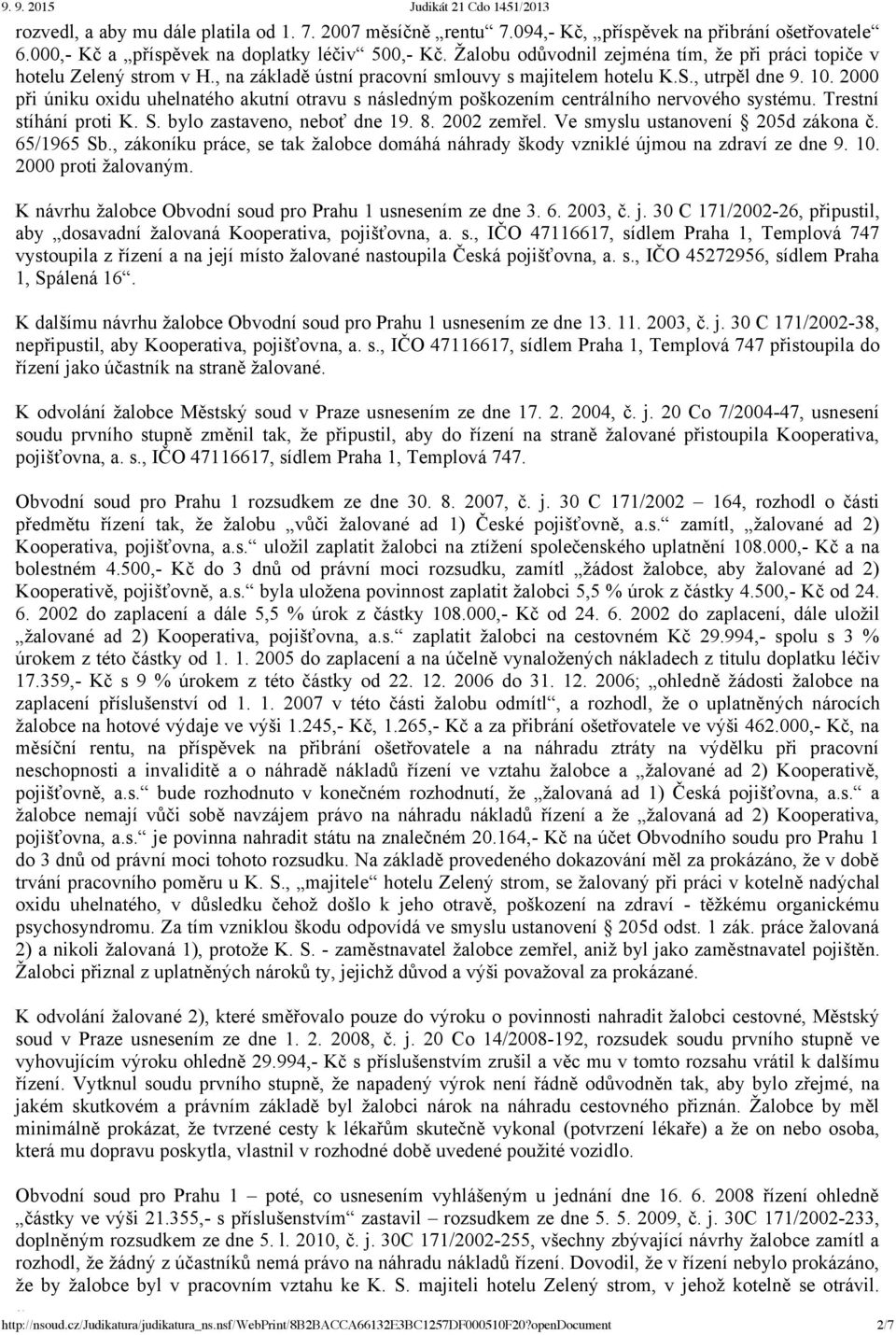 2000 při úniku oxidu uhelnatého akutní otravu s následným poškozením centrálního nervového systému. Trestní stíhání proti K. S. bylo zastaveno, neboť dne 19. 8. 2002 zemřel.