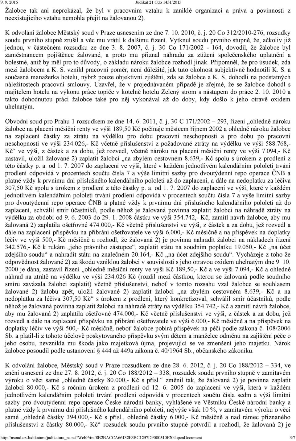 Vytknul soudu prvního stupně, že, ačkoliv ji