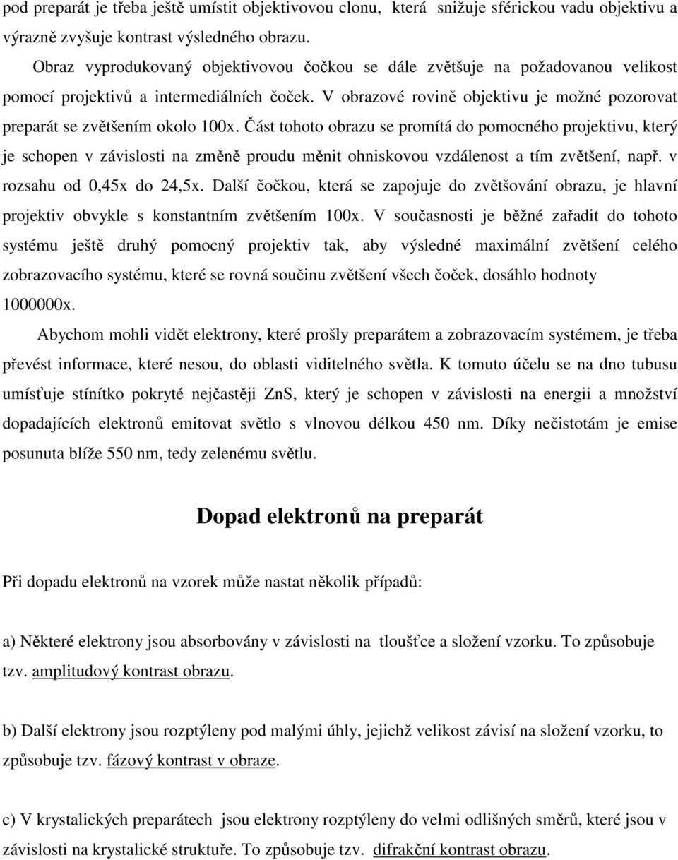 V obrazové rovině objektivu je možné pozorovat preparát se zvětšením okolo 100x.