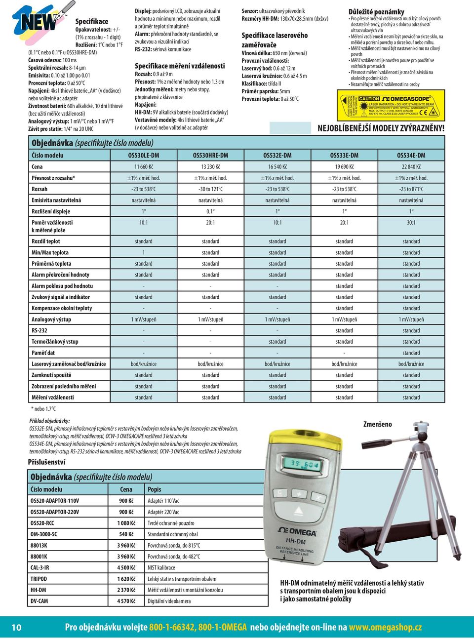 výstup: 1 mv/ C nebo 1 mv/ F Závit pro stativ: 1/4 na 20 UNC Objednávka (specifikujte číslo modelu) Displej: podsvícený LCD, zobrazuje aktuální hodnotu a minimum nebo maximum, rozdíl a průměr teplot