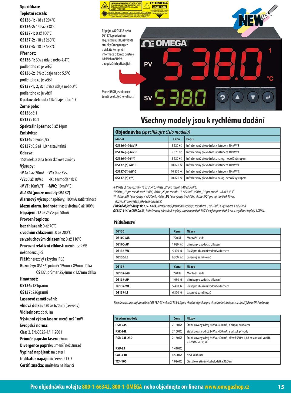 pásmo: 5 až 14μm Emisivita: OS136: pevná 0,95 OS137: 0,5 až 1,0 nastavitelná Odezva: 150msek.
