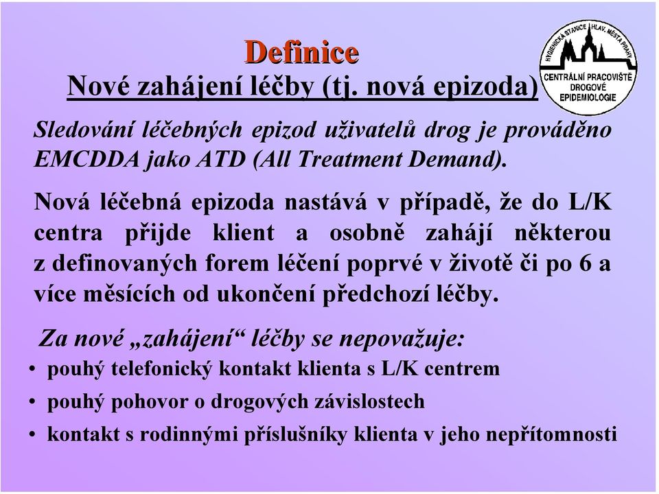 Nová léčebná epizoda nastává v případě, že do L/K centra přijde klient a osobně zahájí některou z definovaných forem léčení poprvé