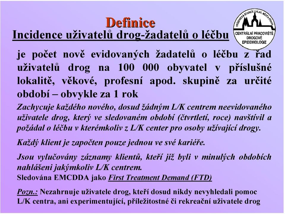 v kterémkoliv z L/K center pro osoby užívající drogy. Každý klient je započten pouze jednou ve své kariéře.