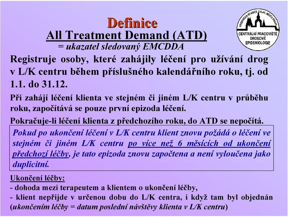 Pokud po ukončení léčení v L/K centru klient znovu požádá o léčení ve stejném či jiném L/K centru po více než 6 měsících od ukončení předchozí léčby, je tato epizoda znovu započtena a není vyloučena