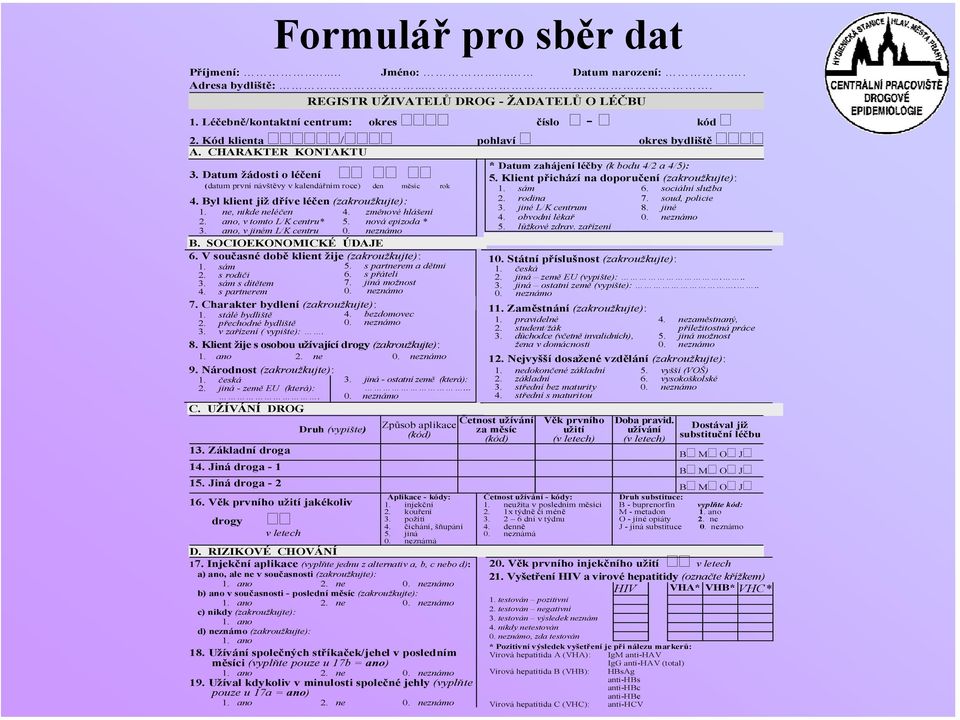 Klient přichází na doporučení (zakroužkujte): (datum první návštěvy v kalendářním roce) den měsíc rok 4. Byl klient již dříve léčen (zakroužkujte): 1. ne, nikde neléčen 4. změnové hlášení 2.