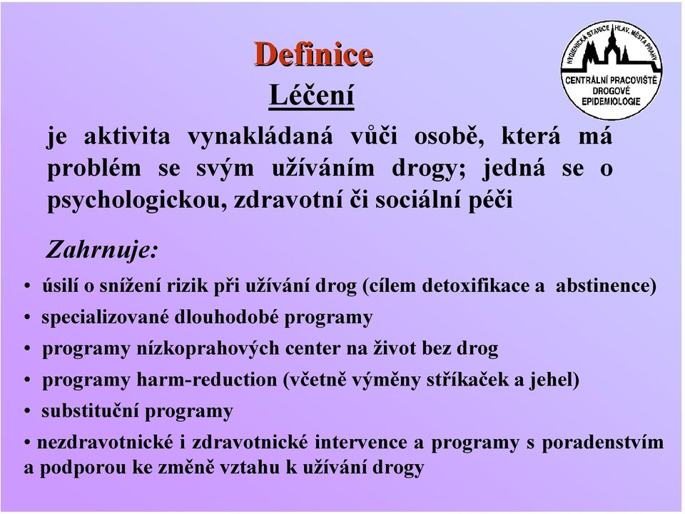 dlouhodobé programy programy nízkoprahových center na život bez drog programy harm-reduction (včetně výměny stříkaček a