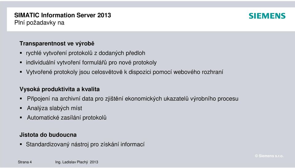 produktivita a kvalita Připojení na archivní data pro zjištění ekonomických ukazatelů výrobního procesu Analýza slabých