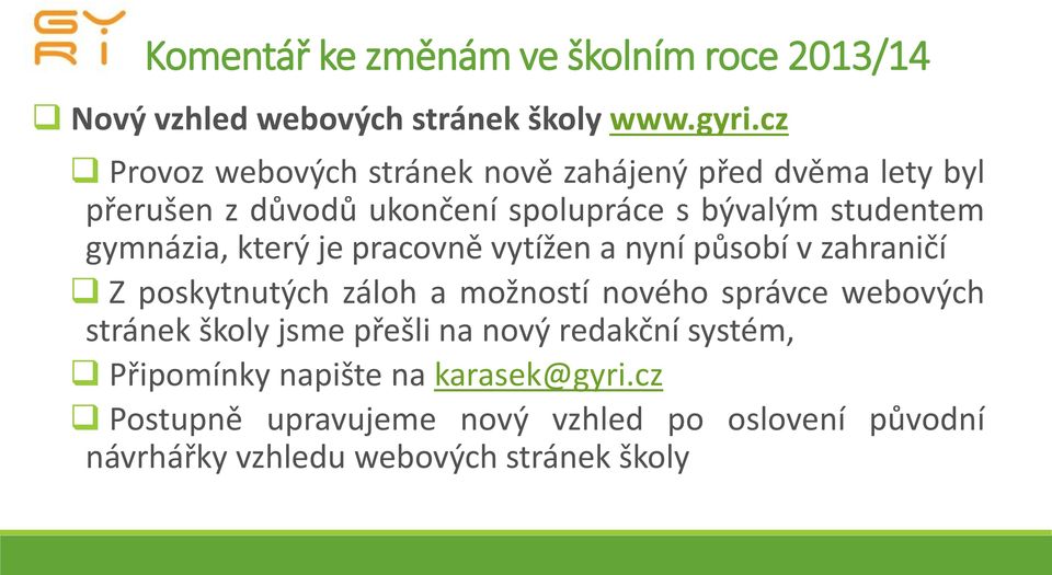 gymnázia, který je pracovně vytížen a nyní působí v zahraničí Z poskytnutých záloh a možností nového správce webových stránek