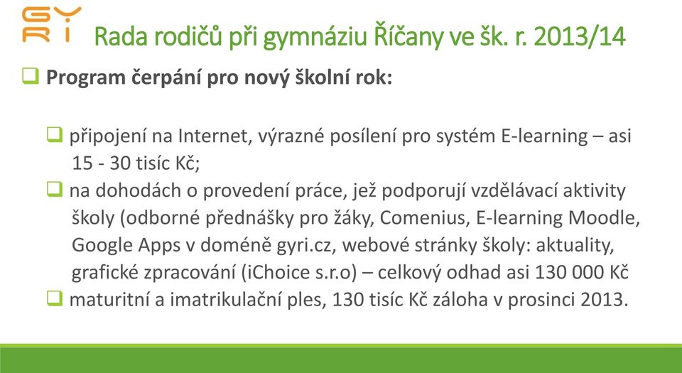 2013/14 Program čerpání pro nový školní rok: připojení na Internet, výrazné posílení pro systém E-learning asi 15-30 tisíc