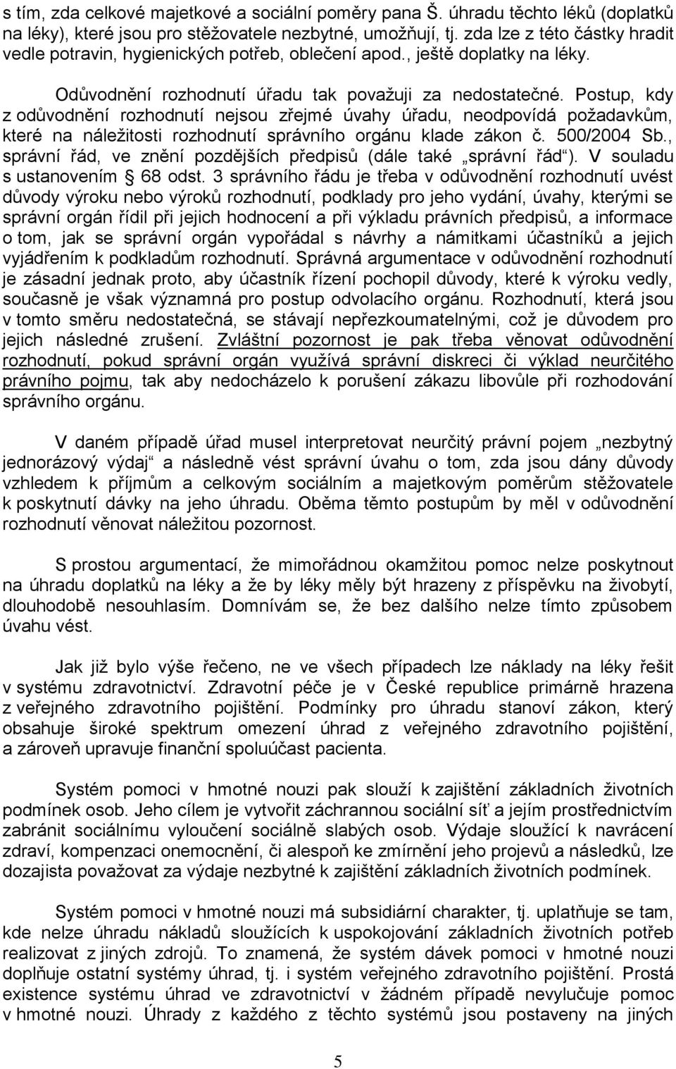 Postup, kdy z odůvodnění rozhodnutí nejsou zřejmé úvahy úřadu, neodpovídá požadavkům, které na náležitosti rozhodnutí správního orgánu klade zákon č. 500/2004 Sb.