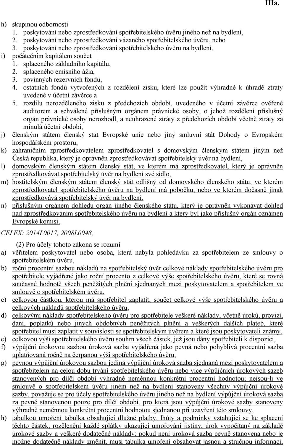 ostatních fondů vytvořených z rozdělení zisku, které lze použít výhradně k úhradě ztráty uvedené v účetní závěrce a 5.