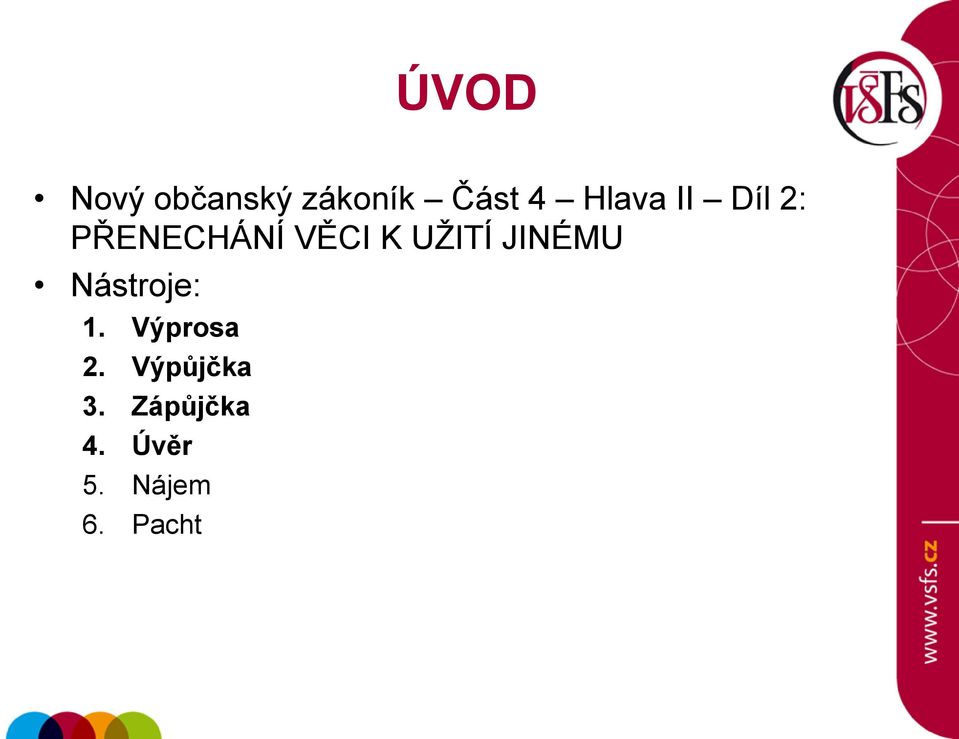 UŽITÍ JINÉMU Nástroje: 1. Výprosa 2.