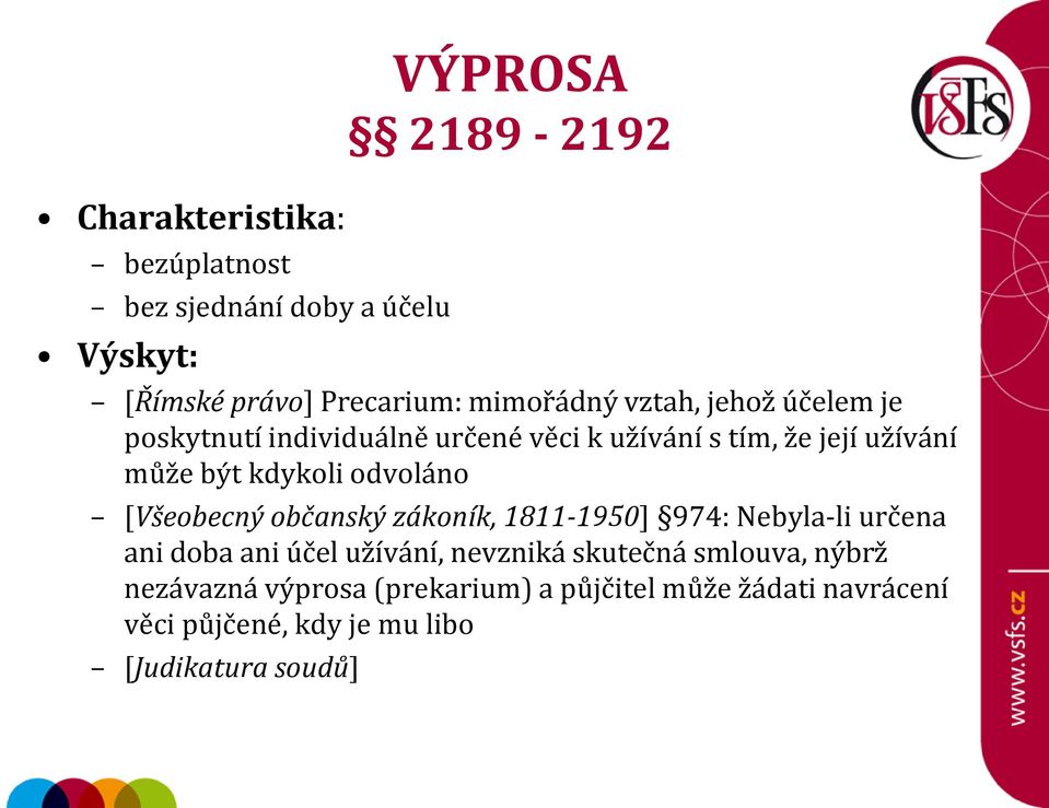 kdykoli odvoláno [Všeobecný občanský zákoník, 1811-1950] 974: Nebyla-li určena ani doba ani účel užívání, nevzniká