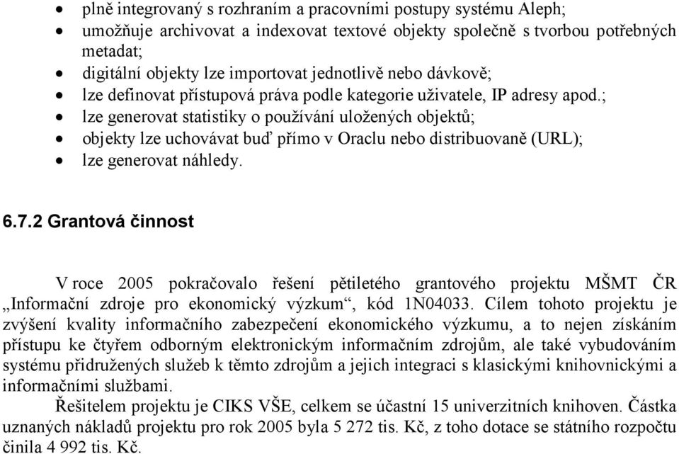 ; lze generovat statistiky o používání uložených objektů; objekty lze uchovávat buď přímo v Oraclu nebo distribuovaně (URL); lze generovat náhledy. 6.7.