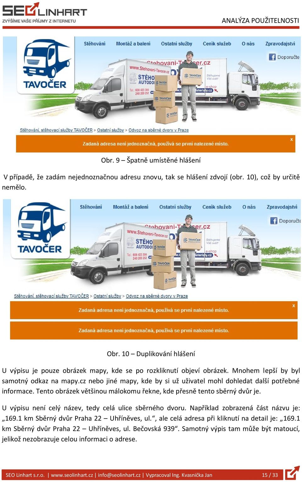 cz nebo jiné mapy, kde by si už uživatel mohl dohledat další potřebné informace. Tento obrázek většinou málokomu řekne, kde přesně tento sběrný dvůr je.