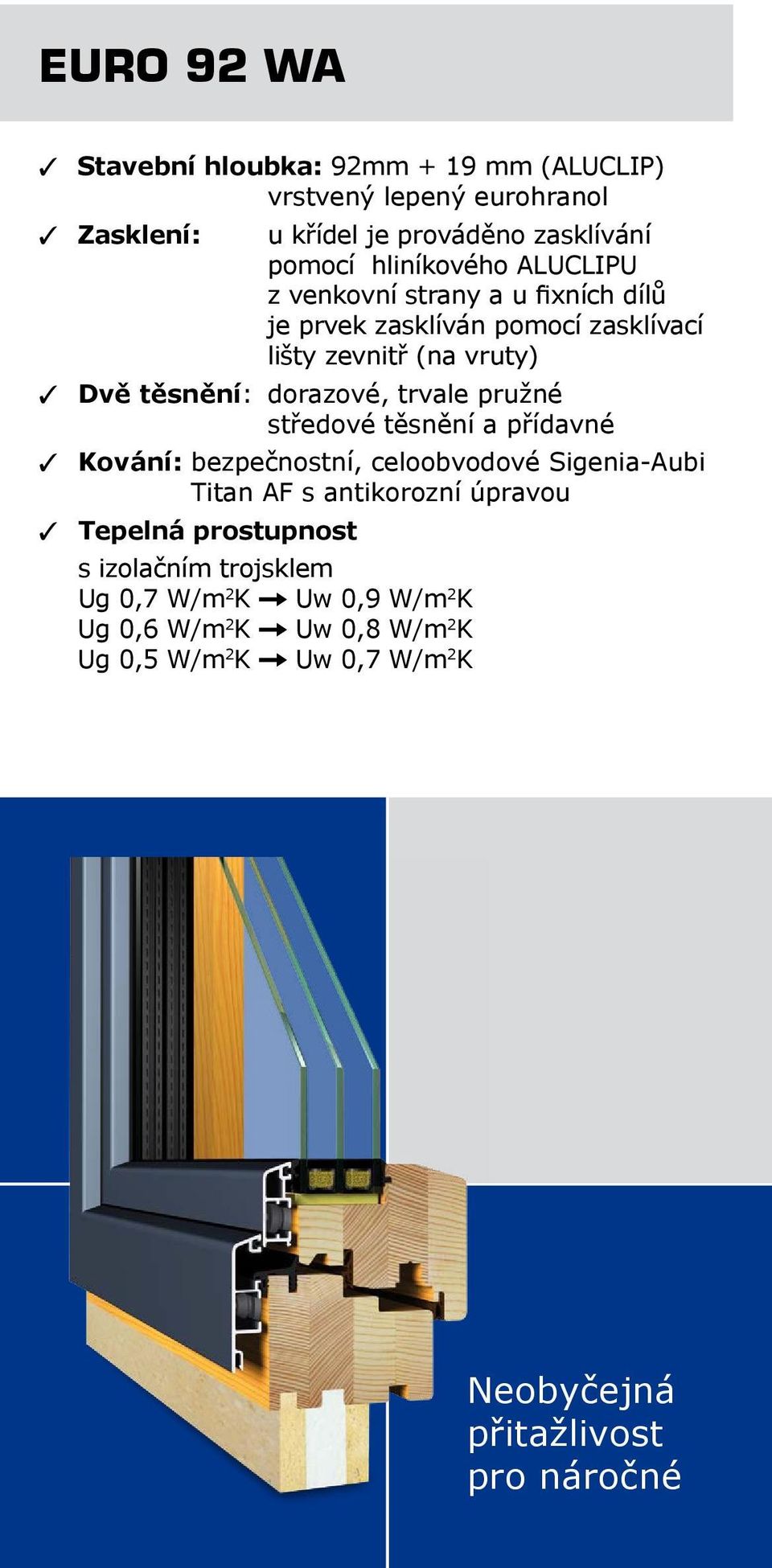 dorazové, trvale pružné středové těsnění a přídavné T Kování: bezpečnostní, celoobvodové Sigenia-Aubi Titan AF s antikorozní úpravou T