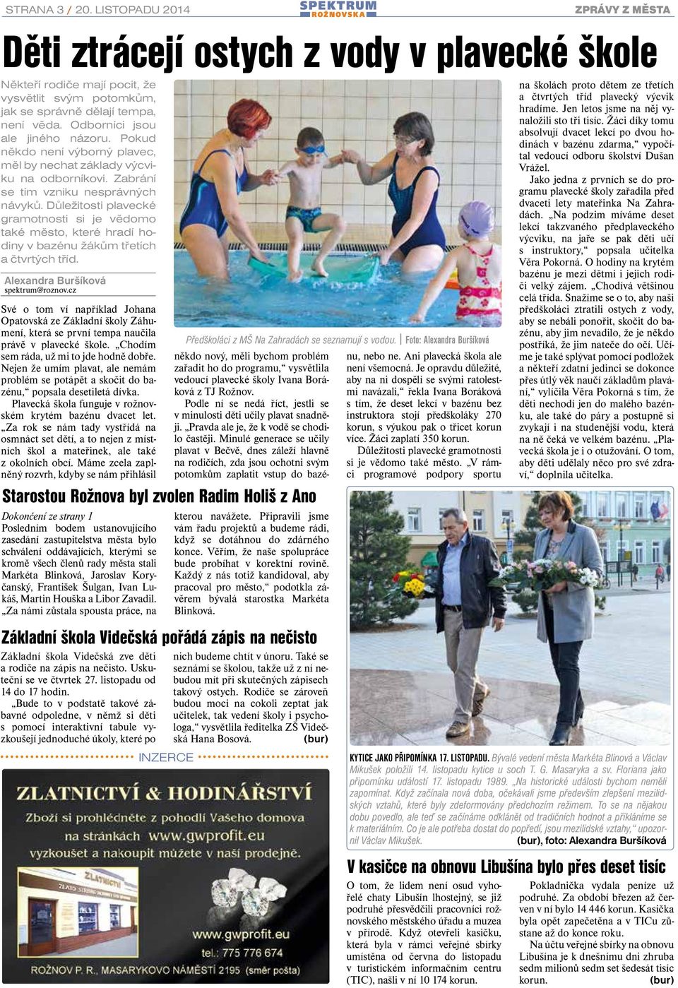 Plavecká škola funguje v rožnovském krytém bazénu dvacet let. Za rok se nám tady vystřídá na osmnáct set dětí, a to nejen z místních škol a mateřinek, ale také z okolních obcí.