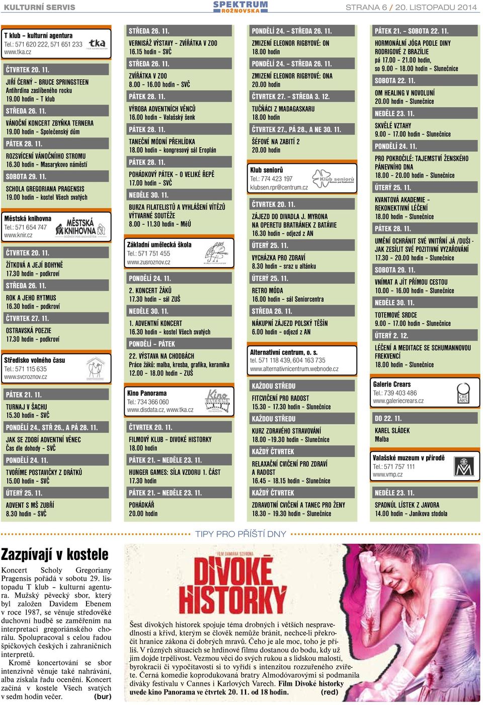 00 hodin kostel Všech svatých Městská knihovna Tel.: 571 654 747 www.knir.cz Čtvrtek 20. 11. ŽÍTKOVÁ A JEJÍ BOHYNĚ 17.30 hodin podkroví Středa 26. 11. ROK A JEHO RYTMUS 16.