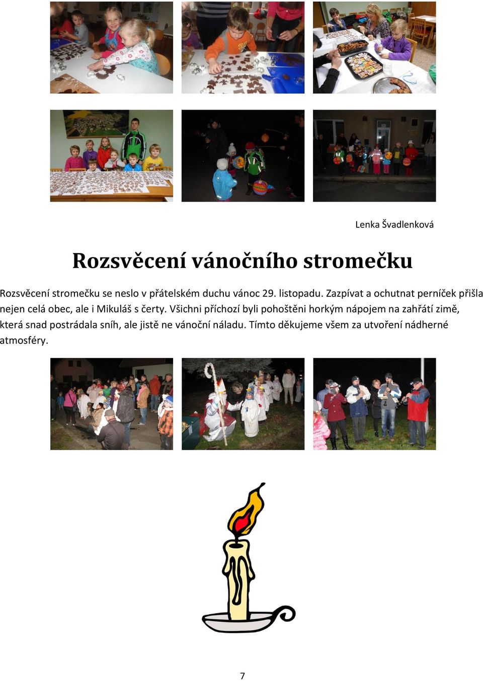 Zazpívat a ochutnat perníček přišla nejen celá obec, ale i Mikuláš s čerty.
