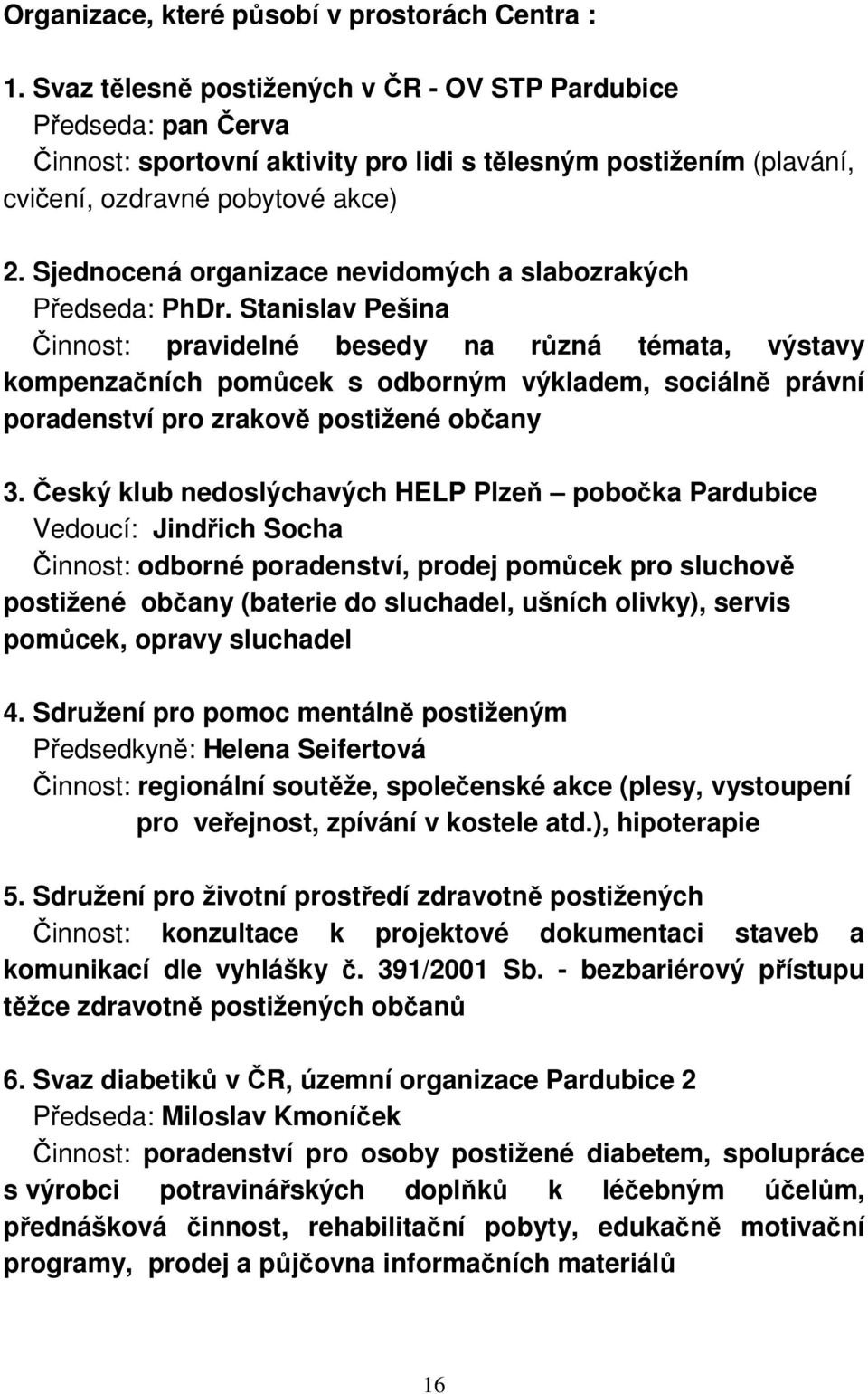 Sjednocená organizace nevidomých a slabozrakých Předseda: PhDr.