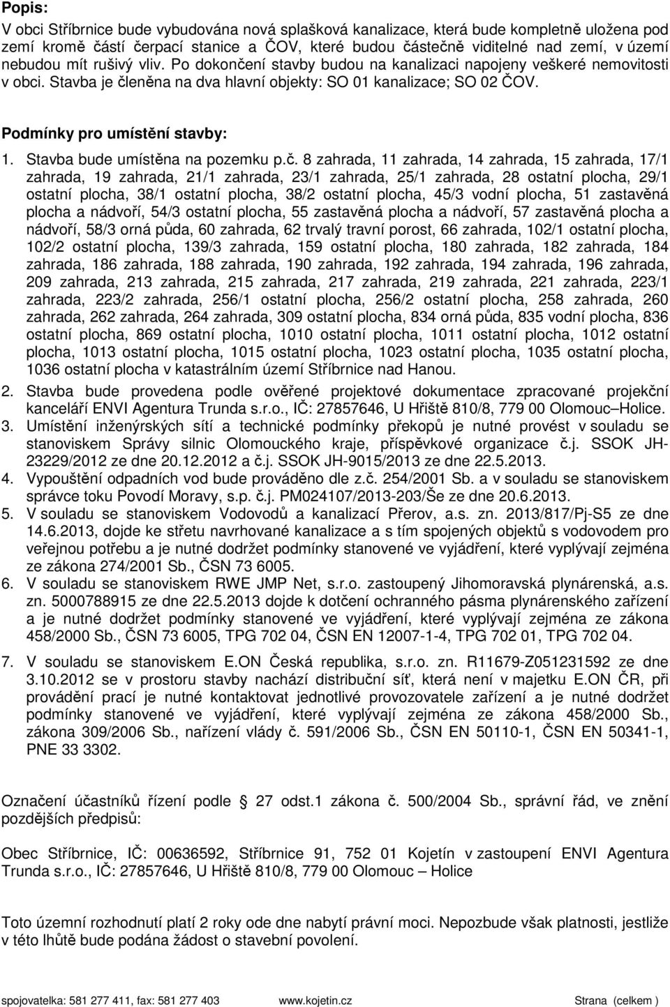 Stavba bude umístěna na pozemku p.č.