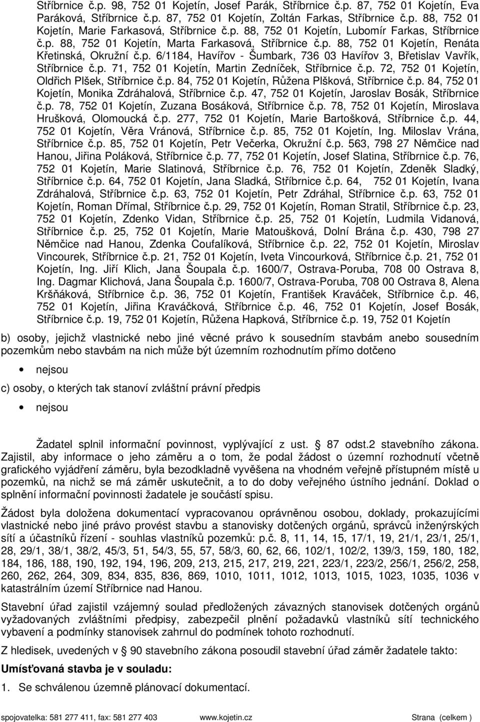 p. 71, 752 01 Kojetín, Martin Zedníček, Stříbrnice č.p. 72, 752 01 Kojetín, Oldřich Plšek, Stříbrnice č.p. 84, 752 01 Kojetín, Růžena Plšková, Stříbrnice č.p. 84, 752 01 Kojetín, Monika Zdráhalová, Stříbrnice č.