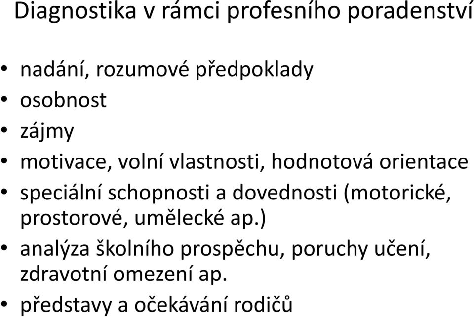 schopnosti a dovednosti (motorické, prostorové, umělecké ap.